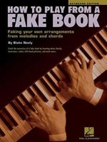 How to Play from a Fake Book: Faking Your Own Arrangements from Melodies and Chords