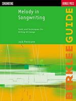 Melody in Songwriting: Tools and Techniques for Writing Hit Songs