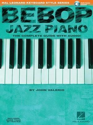 Bebop Jazz Piano - The Complete Guide: The Complete Guide with Audio - John Valerio,Valerio John - cover