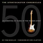 The Stratocaster Chronicles: Celebrating 50 Years of Fender Strat (Hardcover