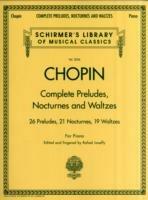 Complete Preludes, Nocturnes & Waltzes: 26 Preludes, 21 Nocturnes, 19 Waltzes for Piano