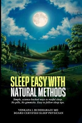 Sleep Easy with Natural Methods: Simple, science-backed ways to restful sleep. No pills, No gimmicks. Easy to follow sleep tips. - Venkata L Buddharaju - cover