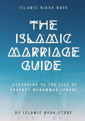 The Islamic Marriage Guide: According to The Life of Prophet Muhammad [PBUH] - Islamic Book Store - cover