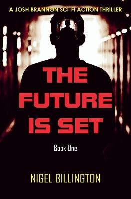 The Future Is Set: Sci-fi Action Thriller - Nigel Billington - cover