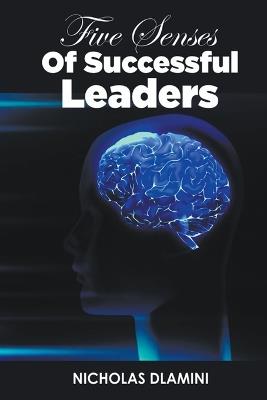 Five Senses Of Successful Leaders - Nicholas Dlamini - cover
