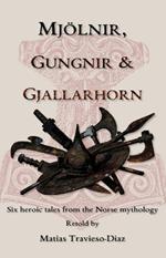 Mjölnir, Gungnir & Gjallarhorn: six heroic tales from the Norse mythology