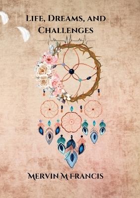 Life, Dreams, and Challenges - Mervin M Francis - cover