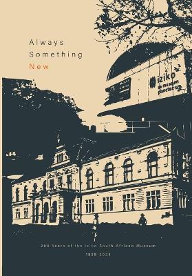Always Something New: 200 Years of the Iziko South African Museum, 1825-2025 - cover