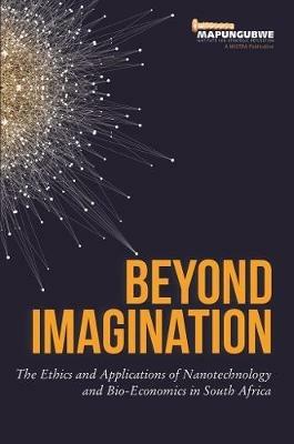 Beyond Imagination: The ethics and applications of nanotechnology and bio-economics in South Africa - MISTRA - cover