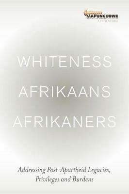 Whiteness, Afrikaans, Afrikaners: Post-Apartheid legacies, privileges and burdens - MISTRA - cover