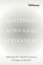 Whiteness, Afrikaans, Afrikaners: Post-Apartheid legacies, privileges and burdens