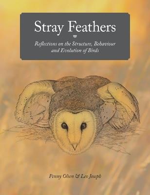 Stray Feathers: Reflections on the Structure, Behaviour and Evolution of Birds - Penny Olsen,Leo Joseph - cover