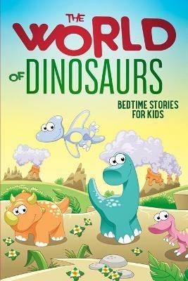 The World of Dinosaurs: Bedtime Stories for Kids - Sarah Doll - cover
