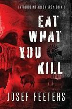 Eat What You Kill: Introducing Arlon Grey Book 1