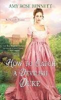 How to Catch a Devilish Duke - Amy Rose Bennett - cover