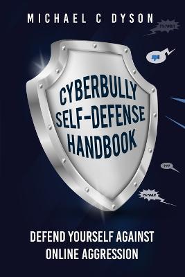 The Cyberbully Self-Defense Handbook: Defend yourself against online aggression - Michael Dyson - cover
