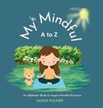 My Mindful A to Z: An Alphabet Book to Inspire Mindful Practice