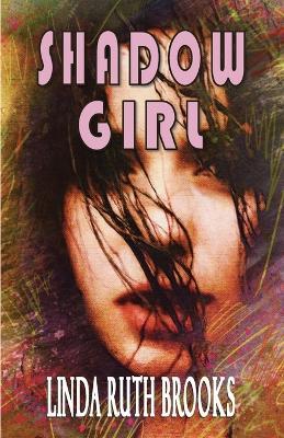 Shadow Girl: Voices out of Silence - Linda Ruth Brooks - cover