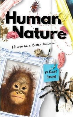 Human Nature: How to be a Better Animal - Elliot Connor - cover
