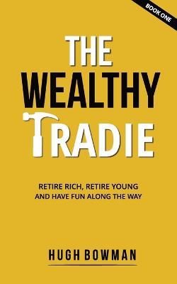 The Wealthy Tradie - Hugh Bowman - cover