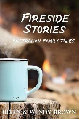 Fireside Stories: Australian Family Tales - Helen Brown,Wendy Brown - cover
