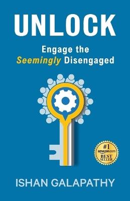 Unlock: Engage the Seemingly Disengaged - Ishan Galapathy - cover