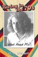 Living in the 70s - G S Willmott - cover