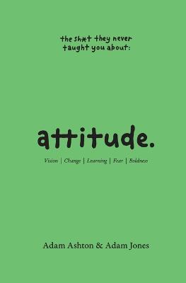 Attitude: Vision, Change, Learning, Fear & Boldness - Adam Ashton,Adam Jones - cover