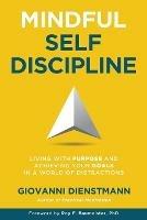 Mindful Self-Discipline: Living with Purpose and Achieving Your Goals in a World of Distractions - Giovanni Dienstmann - cover