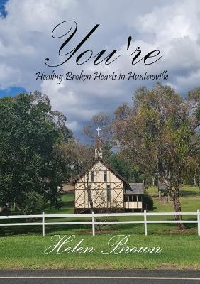 You're: Healing Broken Hearts in Huntersville - Helen Brown - cover