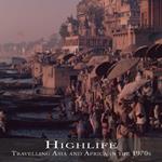 Highlife: Travelling Asia and Africa in the 1970s: Travelling Asia and Africa in The 1970s