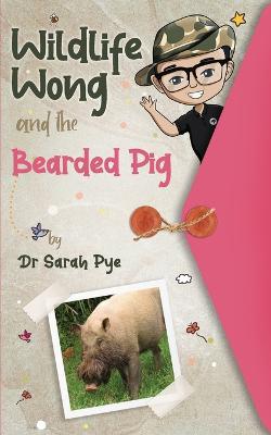 Wildlife Wong and the Bearded Pig: Wildlife Wong Series Book 4 - Sarah Pye - cover