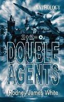 Double Agents 2+2=0: Anthology - Rodney J White - cover