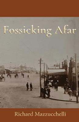 Fossicking Afar - Richard Mazzucchelli - cover