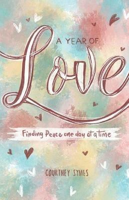 A Year of Love: Finding peace one day at a time - Courtney Symes - cover