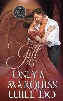 Only a Marquess Will Do - Tamara Gill - cover