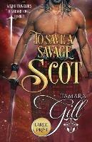 To Save a Savage Scot: Large Print - Tamara Gill - cover