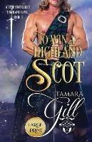 To Win a Highland Scot: Large Print - Tamara Gill - cover