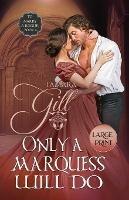 Only a Marquess Will Do: Large Print - Tamara Gill - cover