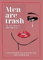 Men are Trash: The end of him and beginning of you - A collection of poems on break-ups, dating and healing