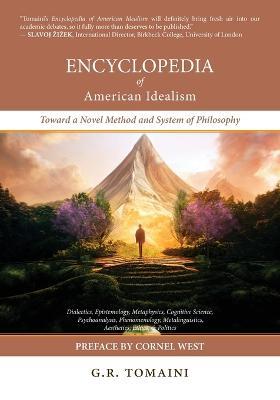 Encyclopedia of American Idealism: Toward a Novel Method and System of Philosophy - G R Tomaini - cover