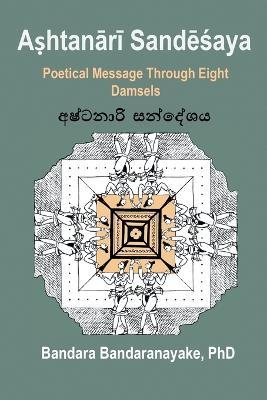 A?htanari Sandesaya: Poetical Message Through Eight Damsels - Bandara Bandaranayake - cover