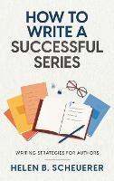 How To Write A Successful Series: Writing Strategies For Authors - Helen B Scheuerer - cover