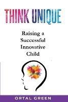 Think Unique: Raising a successful innovative child