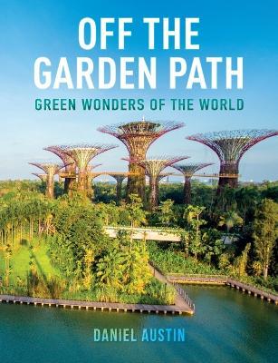Off the Garden Path: Green Wonders of the World - Daniel Austin - cover