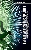 Empath and Psychic Abilities Awaken Your Inner Psychic Abilities and Discover and Develop Skills Like Clairvoyance, Telepathy, Healing Mediumship, Intuition, and Connecting to Your Spirit Guides
