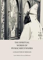 The Spiritual Words of Fr Macarius Wahba: A Collection of Homilies