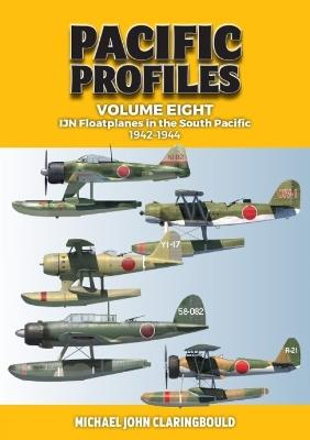 Pacific Profiles Volume Eight: IJN Floatplanes in the South Pacific 1942-1944 - Michael Claringbould - cover