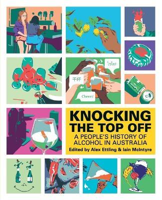Knocking The Top Off: A People's History of Alcohol in Australia - cover