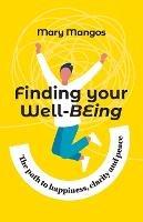 Finding Your Well-BEing: The path to happiness, clarity and peace